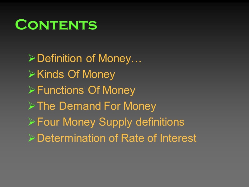 Contents Definition of Money… Kinds Of Money Functions Of Money The Demand For Money Contents Definition of Money… Kinds Of Money Functions Of Money The Demand For Money